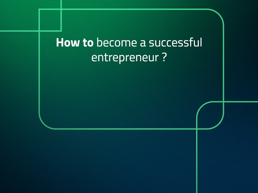 How to become a successful entrepreneur?