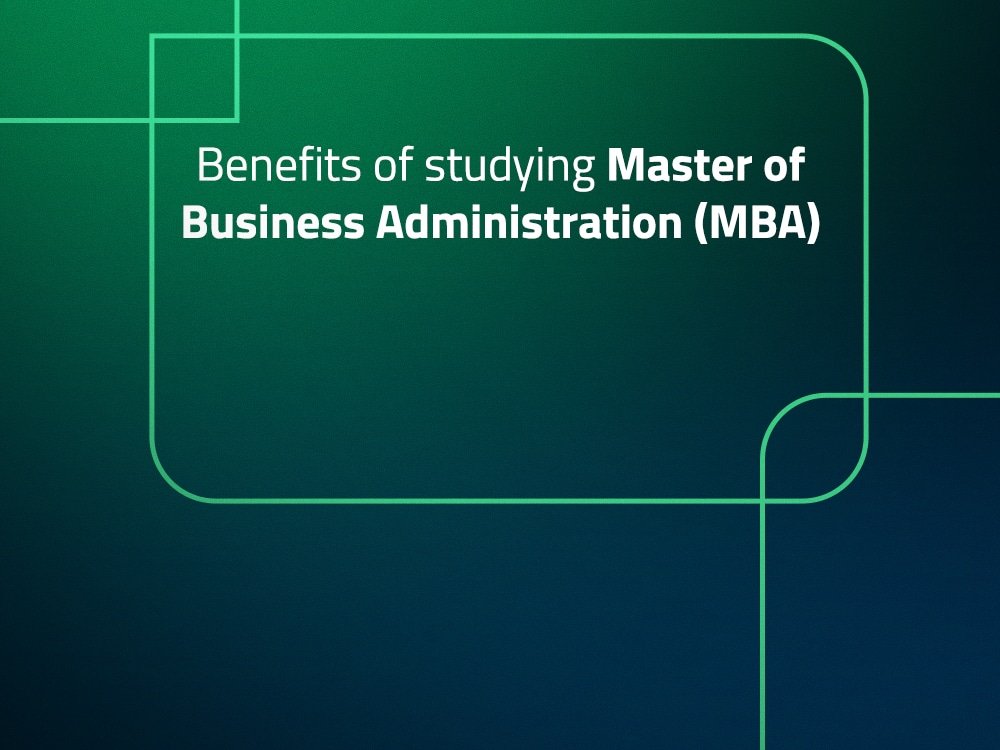 Benefits of studying Master of Business Administration (MBA)